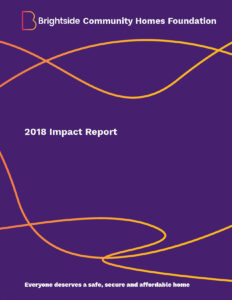 Cover of Brightside's 2018 Impact Report. Slogan reads: Everyone deserves a safe, secure and affordable home